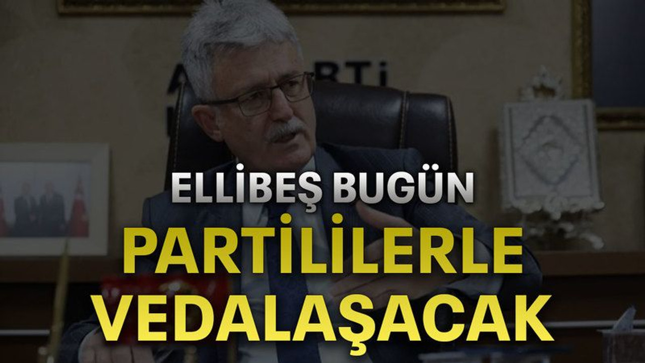 Ellibeş bugün partililerle vedalaşacak